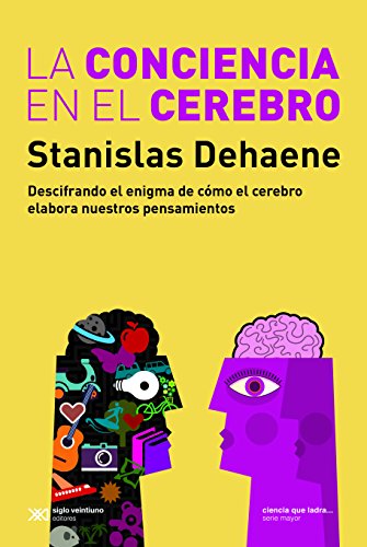 La conciencia en el cerebro: DESCIFRANDO EL ENIGMA DE CÓMO EL CEREBRO ELABORA NUESTRO PENSAMIENT...