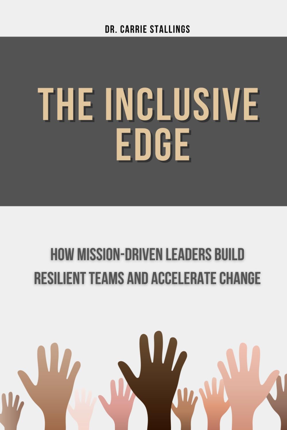 The Inclusive Edge: How Mission-Driven Leaders Build Resilient Teams and Accelerate Change