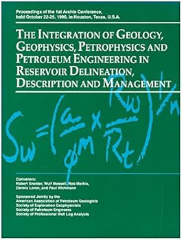 The Integration of Geology, Geophysics, Petrophysics and Petroleum Engineering in Reservoir Delineation, Description and Management: Proceedings of