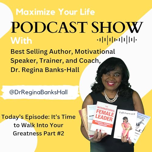 It is Time to Walk Into Your Greatness Episode #2 - Dr. Regina Banks-Hall