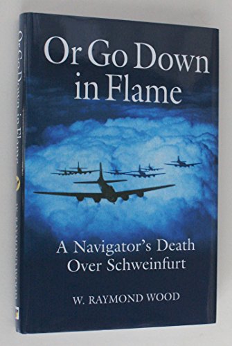 Or Go Down in Flame: A Navigator's Death Over Schweinfurt