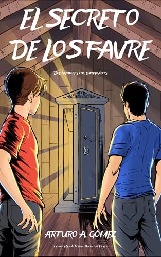 EL SECRETO DE LOS FAVRE: (Saga de superhéroes Hermanos Favre, Libro 1) (8-15 años) (Las Increíbles Aventuras de los Hermanos Favre: dos jóvenes superhéroes)