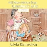 Still More Stories from Grandma's Attic: Grandma's Attic Series, Book 3