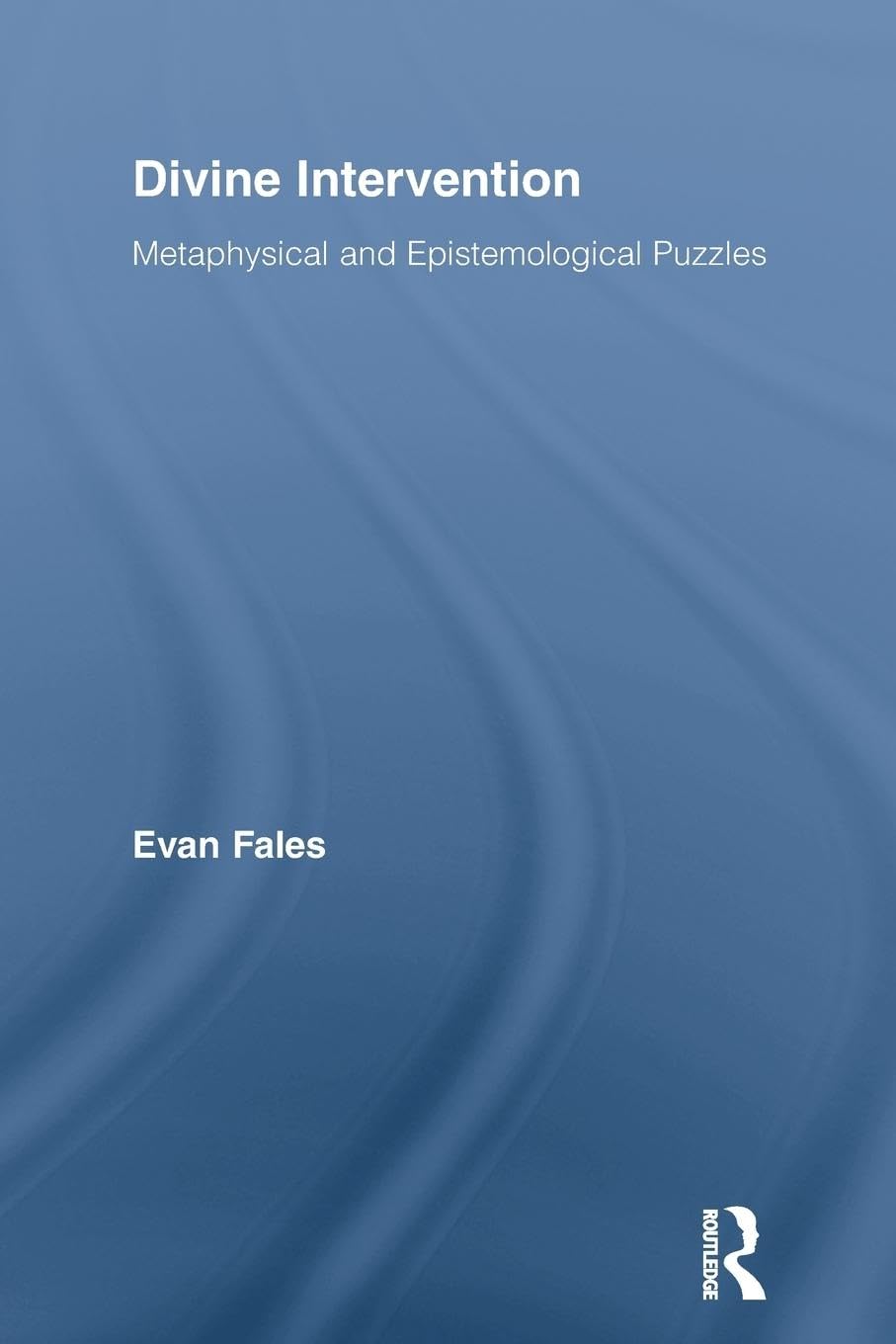 Divine Intervention: Metaphysical and Epistemological Puzzles (Routledge Studies in the Philosophy of Religion)