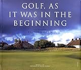 Golf, As it was in the Beginning: The Legendary British Open Courses