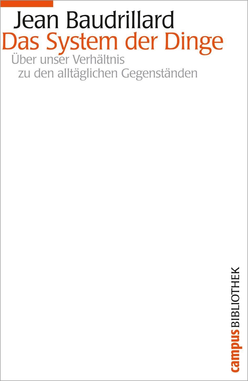 Das System der Dinge: Über unser Verhältnis zu den alltäglichen Gegenständen (Campus Bibliothek)