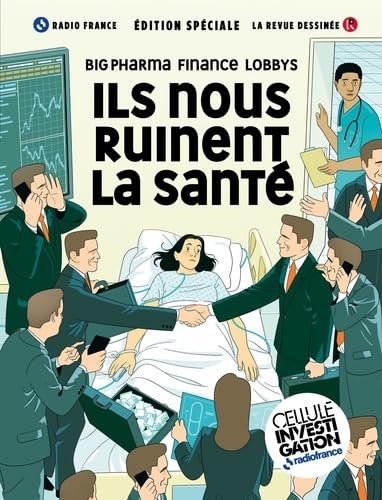 Ils nous ruinent la santé: Big pharma, lobbys, finance