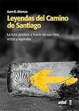 Leyendas del Camino de Santiago: La ruta Jacobea a través de sus ritos, mitos y leyendas (Mundo mágico y heterodoxo)
