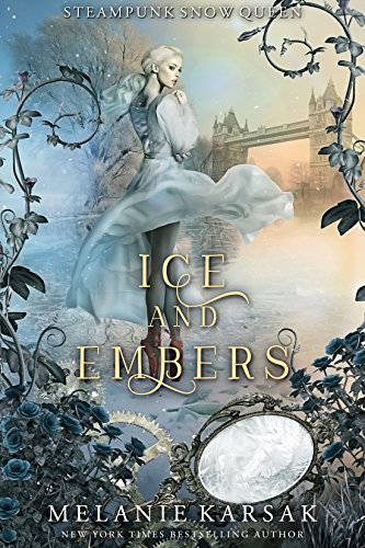Ice and Embers: Steampunk Snow Queen (Steampunk Fairy Tales Book 2) by [Melanie Karsak]