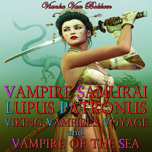 Vampire Samurai, Lupus Patronus, Viking Vampire's Voyage, and Vampire of the Sea Audiolivro Por Vianka Van Bokkem capa