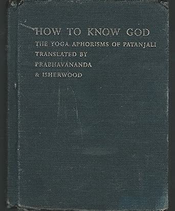 How to Know God: The Yoga Aphorisms of Patanjali: Swami Prabhavananda, Christopher Isherwood ...