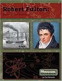 Robert Fulton: Engineer of the Steamboat (Mission: Science Biographies)