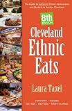 Cleveland Ethnic Eats: The Guide to Authentic Ethnic Restaurants and Markets in Northeast Ohio