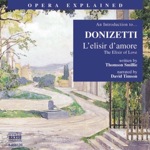 L'Elisir D'Amore: An Introduction to Donizetti's Opera (Opera Explained)