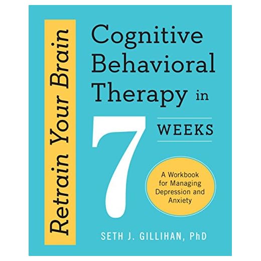 Retrain Your Brain: Cognitive Behavioral Therapy in 7 Weeks: A Workbook for Managing Depression and Anxiety