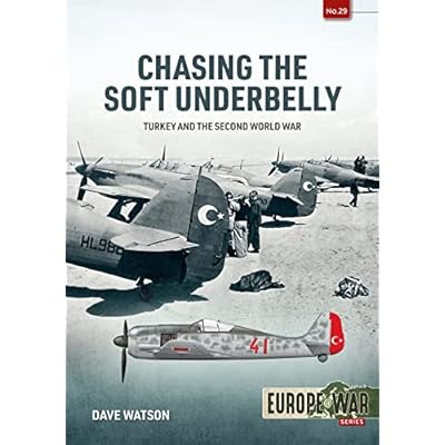 Chasing the Soft Underbelly: Turkey and the Second World War