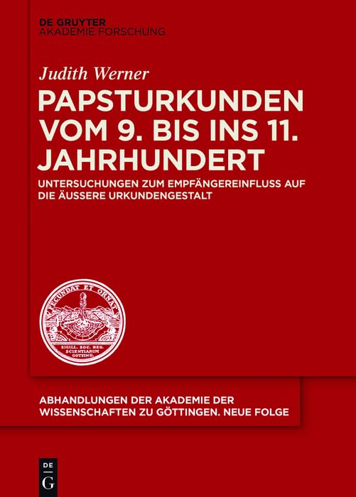 Papsturkunden vom 9. bis ins 11. Jahrhundert: Untersuchungen zum Empfängereinfluss auf die äußere Urkundengestalt (Abhandlungen der Akademie der ... Göttingen. Neue Folge 43) (German Edition)
