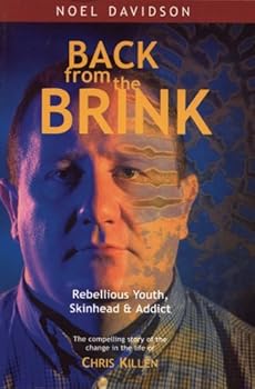 Paperback Back from the Brink: Rebellious Youth, Skinhead & Addict: The Compelling Story of the Change in the Life of Chris Killen Book