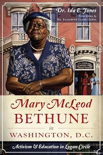 Mary McLeod Bethune in Washington, D.C.: Activism & Education in Logan Circle