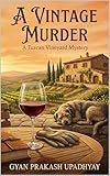 A Vintage Murder: The Tuscan Vineyard Mysteries: Book 1 (The Tuscan Vineyard Mysteries.)