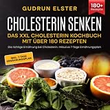 Cholesterin senken – Das XXL Cholesterin Kochbuch mit über 180 Rezepten: Die richtige Ernährung bei Cholesterin. Inklusive 7-Tage Ernährungsplan