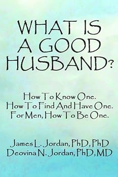 Paperback WHAT IS A GOOD HUSBAND?: How To Know One. How To Find And Have One. For Men, How To Be One. Book