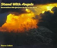 Stand With Angels: Conversations With God From the Eye of the Storm 096701929X Book Cover