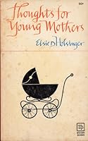 THOUGHTS FOR YOUNG MOTHERS by Elsie D. Holsinger B003O3CMEW Book Cover