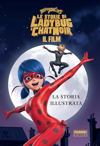 Miraculous. Le Storie Di Ladybug E Chat Noir. Il Film. La Storia Illustrata