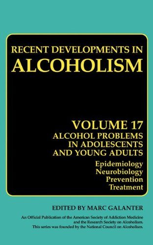Alcohol Problems in Adolescents and Young Adults: Epidemiology. Neurobiology. Prevention. and Treatment (Recent Developments in Alcoholism Book 17)