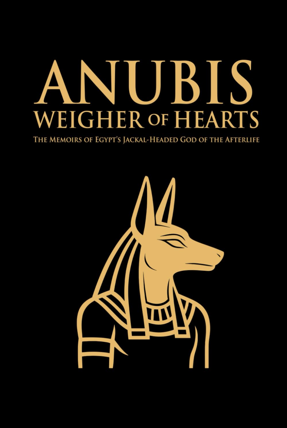 Anubis - Weigher of Hearts: The Memoirs of Egypt’s jackal-headed god of the afterlife (Mythic Memoirs: Unbound Voices)