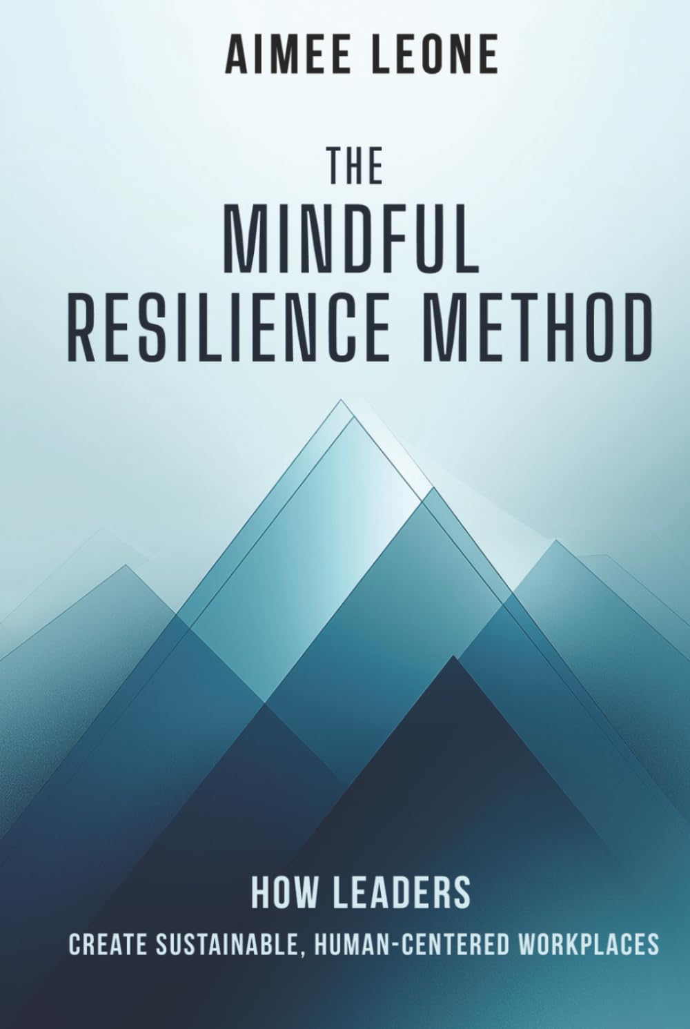 The Mindful Resilience Method: How Leaders Create Sustainable, Human-Centered Workplaces