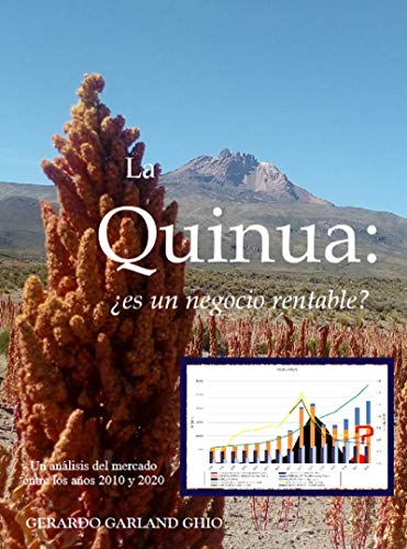 La Quinua: ¿es un negocio rentable?: Un análisis del mercado entre los años 2010 y 2020 (Spanish Edition)