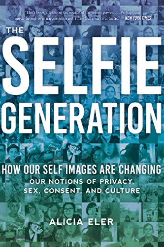 The Selfie Generation: Exploring Our Notions Of Privacy, Sex, Consent, And Culture #TOP7