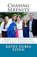 Chasing Serenity: How I Survived My Stem Cell Transplant 1503111253 Book Cover