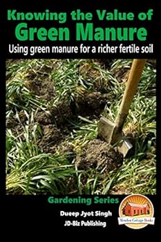 Paperback Knowing the Value of Green Manure - Using green manure for a richer fertile soil Book