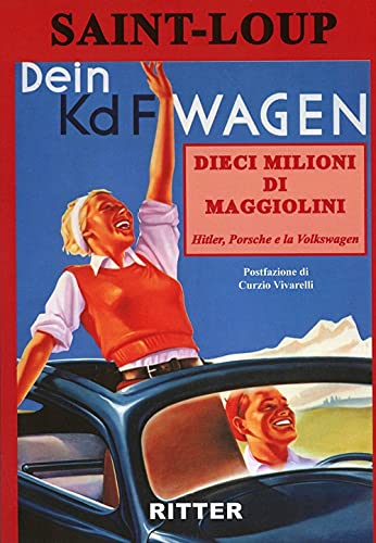 Dieci Milioni Di Maggiolini. Hitler, Porsche E La Volkswagen