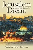 Jerusalem Dream: Discovery of a Sacred GPS 1491752513 Book Cover