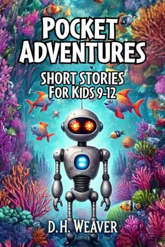 Pocket Adventures : Short Story Collection for Kids Ages 9-12: Mini Marvels for Mighty Imaginations : Adventure Stories Perfect for Bedtime Reading or Rainy Day Adventures