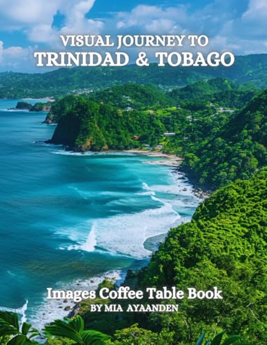 Visual Journey to Trinidad and Tobago Images Coffee Table Book for All : a Colorful Tour of Beautiful AI-Generated Pictures Designs for Relaxing & Meditation, for Vacations & Landscapes Lovers.