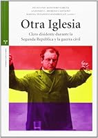 Otra Iglesia: Clero Disidente Durante La Segunda Republica y La Guerra Civil 8497047478 Book Cover