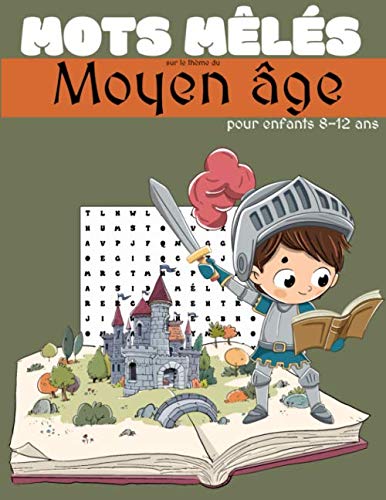 Mots mêlés pour enfants 8-12 ans- sur le thème du moyen âge: 42 grilles de mots cachés pour enfants avec solutions - châteaux, chevaliers, cuisine, arts - grand format