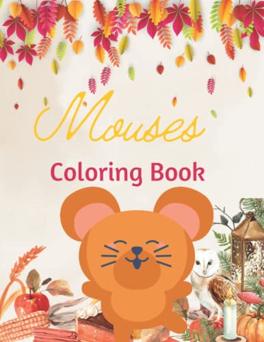 Mouses Coloring Book: Mouses Coloring Book For Adult And Young Teen, Kids Mouses Coloring Book For Anti Stress | Adult and Teen Mouses Coloring Book | ... Lovely Mouses Book | Animal Book for Teen
