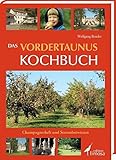  Das Vordertaunus Kochbuch: Champagnerluft und Streuobstwiesen