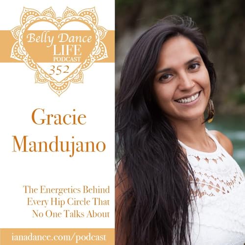 Ep 352. Gracie Mandujano: The Energetics Behind Every Hip Circle That No One Talks About
