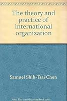 The Theory and Practice of International Organization 0840319460 Book Cover