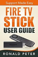 Fire TV Stick User Guide: Support Made Easy 0692382119 Book Cover