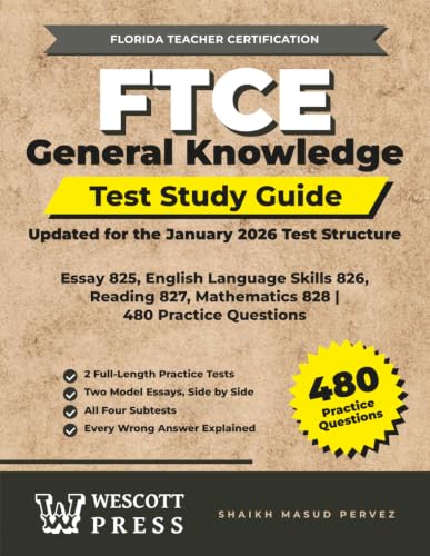 FTCE General Knowledge Test Study Guide: Updated for the January 2026 Test Structure | Essay 825, English Language Skills 826, Reading 827, Mathematics 828 | 480 Practice Questions