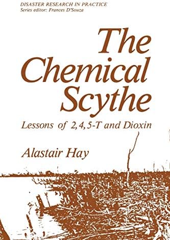 The Chemical Scythe: Lessons of 2,4,5-T and Dioxin (Disaster Research in Practice) Softcover reprint of the original 1st ed. 1982 Edition