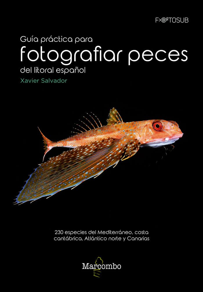 Gu&iacute;a pr&aacute;ctica para fotograf&iacute;as peces del litoral espa&ntilde;ol: 230 especies del...